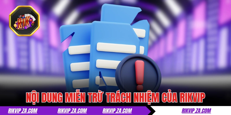 Miễn Trừ Trách Nhiệm RIKVIP Và Những Điều Khoản Năm 2025 2 Nội dung miễn trừ trách nhiệm của cổng game RIKVIP