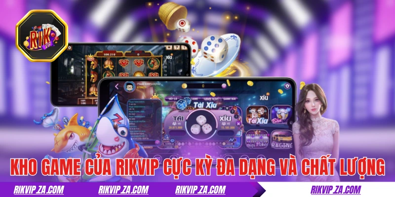 Kho game của RIKVIP cực kỳ đa dạng và chất lượng