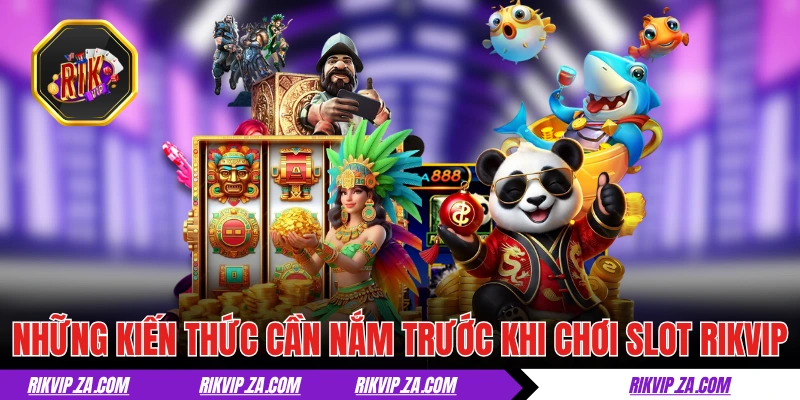 Nổ Hũ RIKVIP - Quay Hũ Đậm Chất Giải Trí, Thưởng Cực Lớn 2 Những kiến thức cần nắm trước khi chơi nổ hũ RIKVIP